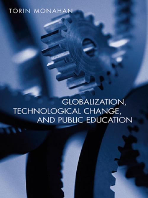 Cover of the book Globalization, Technological Change, and Public Education by Torin Monahan, Taylor and Francis