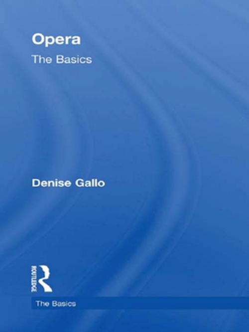 Cover of the book Opera: The Basics by Denise Gallo, Taylor and Francis