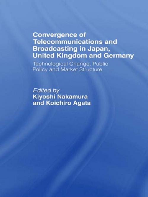 Cover of the book Convergence of Telecommunications and Broadcasting in Japan, United Kingdom and Germany by Koichiro Agata, Kiyoshi Nakamura, Taylor and Francis