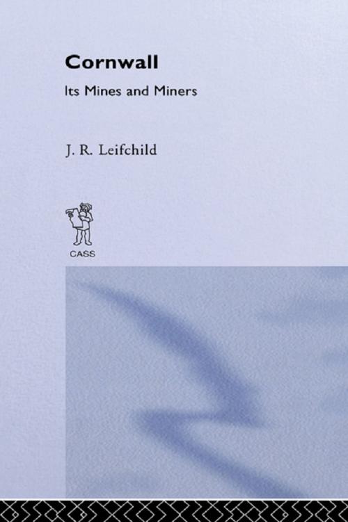 Cover of the book Cornwall, Its Mines and Miners by J. R. Leifchild, Taylor and Francis