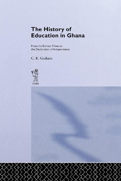 Cover of the book The History of Education in Ghana by C.K. Graham, Taylor and Francis