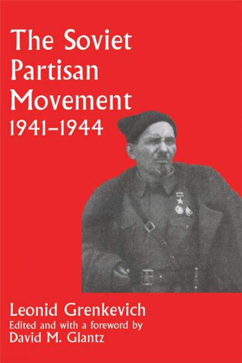Cover of the book The Soviet Partisan Movement, 1941-1944 by Leonid D. Grenkevich, Taylor and Francis