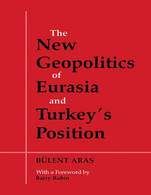 Cover of the book The New Geopolitics of Eurasia and Turkey's Position by Bulent Aras, Taylor and Francis