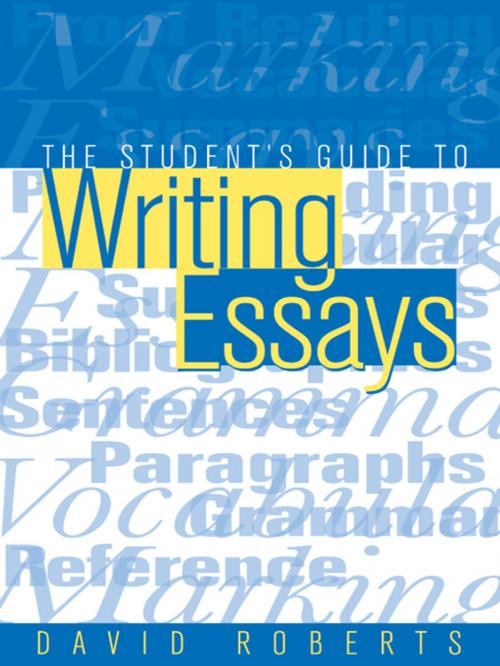Cover of the book The Student's Guide to Writing Essays by Roberts, David (Lecturer in English, Worcester College of Higher Education), Taylor and Francis