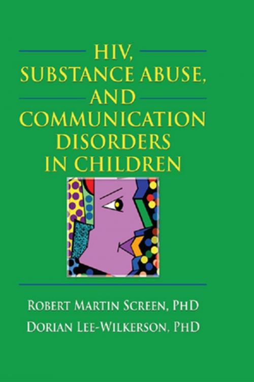 Cover of the book HIV, Substance Abuse, and Communication Disorders in Children by R. Dennis Shelby, Robert M. Screen, Taylor and Francis