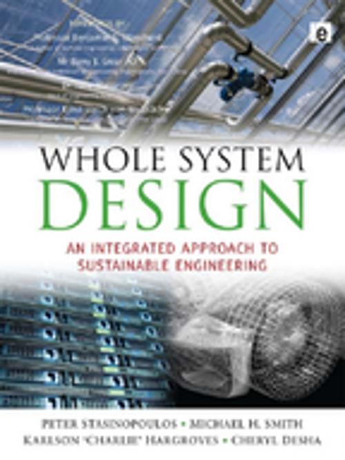 Cover of the book Whole System Design by Peter Stansinoupolos, Michael H Smith, Karlson Hargroves, Cheryl Desha, Taylor and Francis