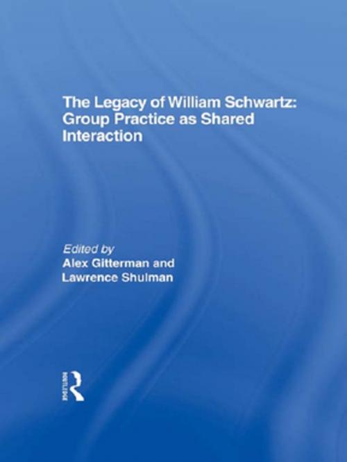 Cover of the book The Legacy of William Schwartz by Alex Gitterman, Lawrence Shulman, Taylor and Francis