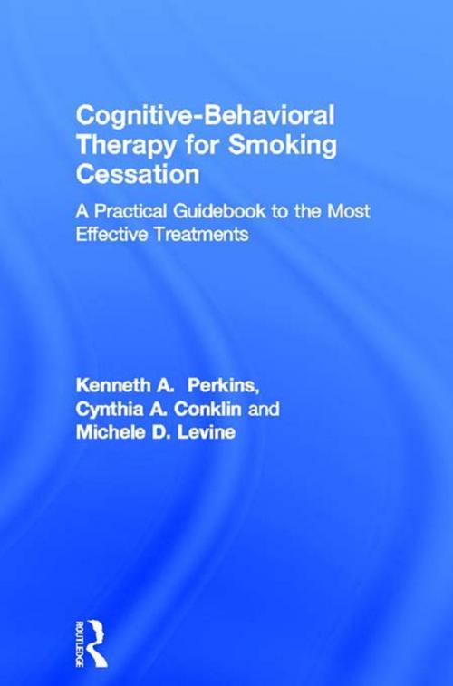 Cover of the book Cognitive-Behavioral Therapy for Smoking Cessation by Kenneth A. Perkins, Cynthia A. Conklin, Michele D. Levine, Taylor and Francis