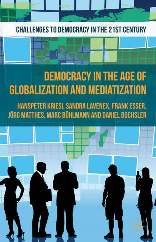 Cover of the book Democracy in the Age of Globalization and Mediatization by H. Kriesi, D. Bochsler, J. Matthes, S. Lavenex, M. Bühlmann, F. Esser, Palgrave Macmillan UK