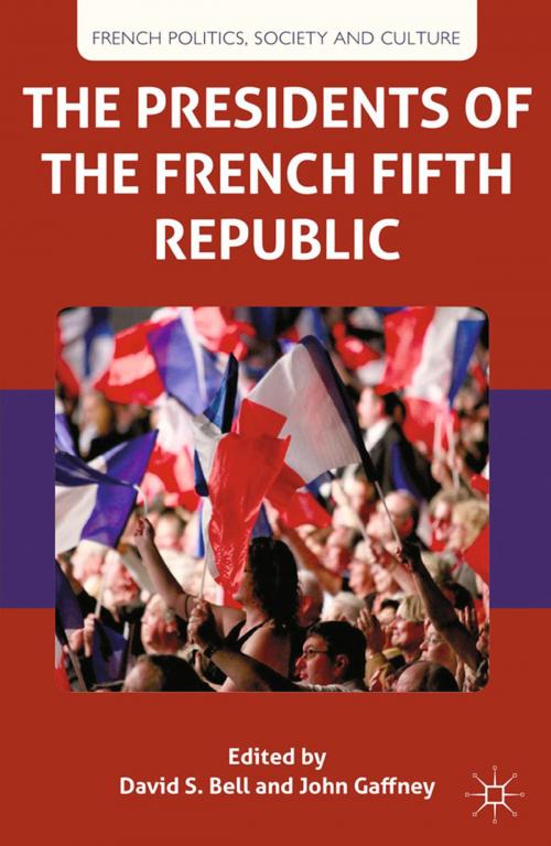 Cover of the book The Presidents of the French Fifth Republic by D. Bell, J. Gaffney, Palgrave Macmillan UK