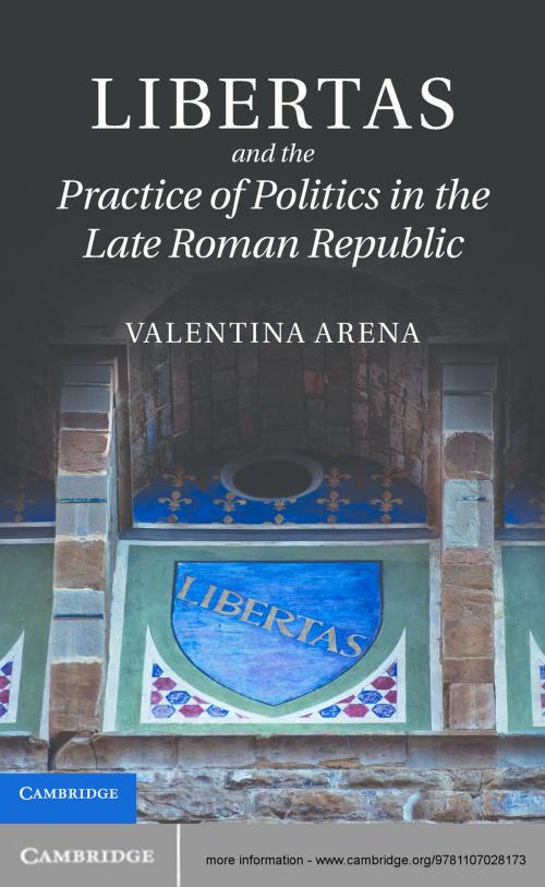 Cover of the book Libertas and the Practice of Politics in the Late Roman Republic by Valentina Arena, Cambridge University Press