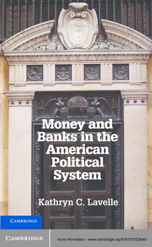 Cover of the book Money and Banks in the American Political System by Professor Kathryn C. Lavelle, Cambridge University Press