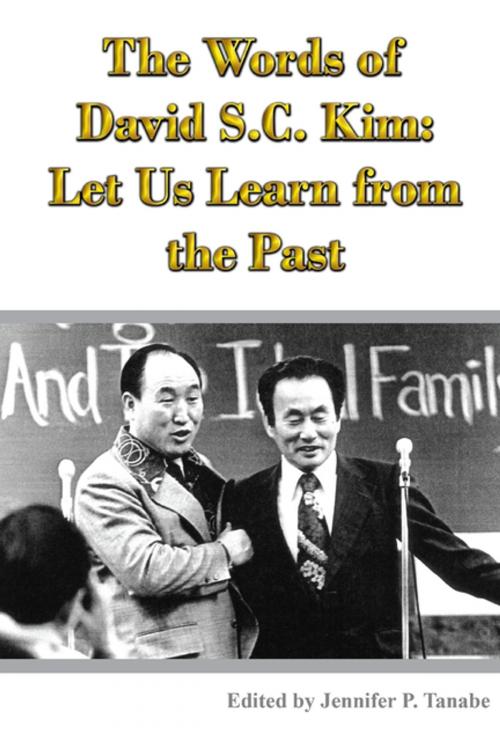 Cover of the book The Words of David S.C. Kim: Let Us Learn From The Past by Jennifer P. Tanabe, Lulu.com