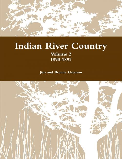 Cover of the book Indian River Country : Volume 2: 1890-1892 by Bonnie Garmon, Jim Garmon, Lulu.com