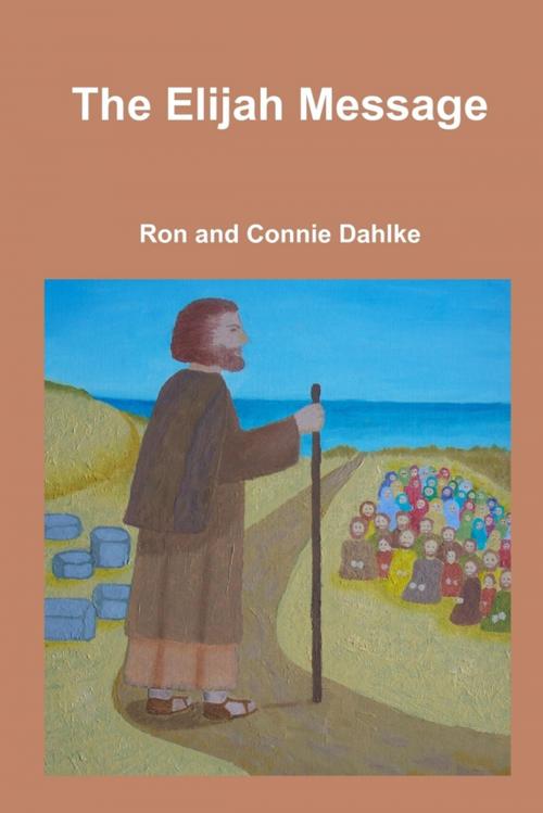 Cover of the book The Elijah Message by Ron Dahlke, Connie Dahlke, Lulu.com