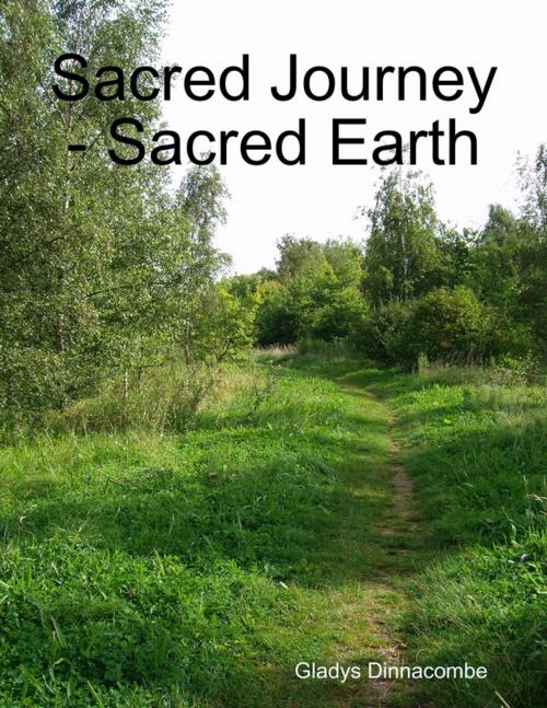 Cover of the book Sacred Journey - Sacred Earth (epub) by Gladys Dinnacombe, Lulu.com