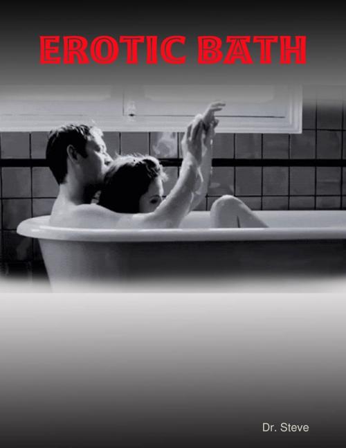 Cover of the book Erotic Bath by Dr. Steve, Lulu.com