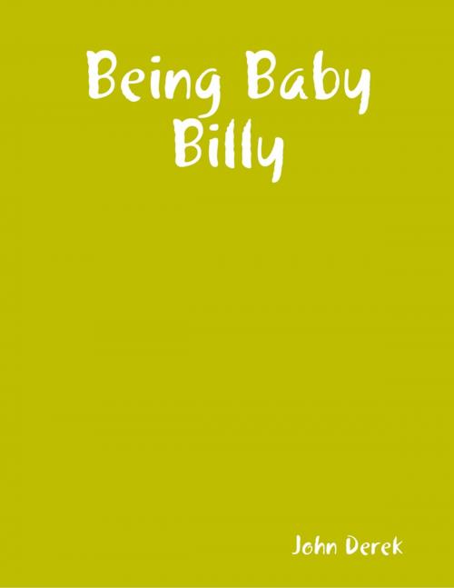 Cover of the book Being Baby Billy by John Derek, Lulu.com