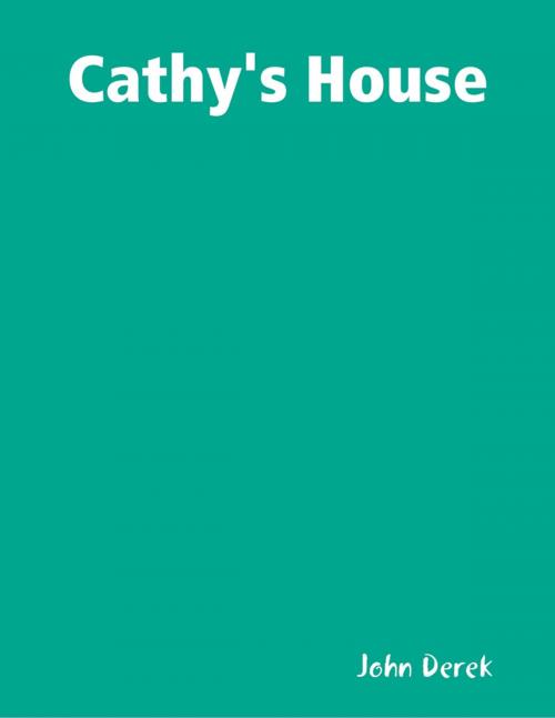 Cover of the book Cathy's House by John Derek, Lulu.com