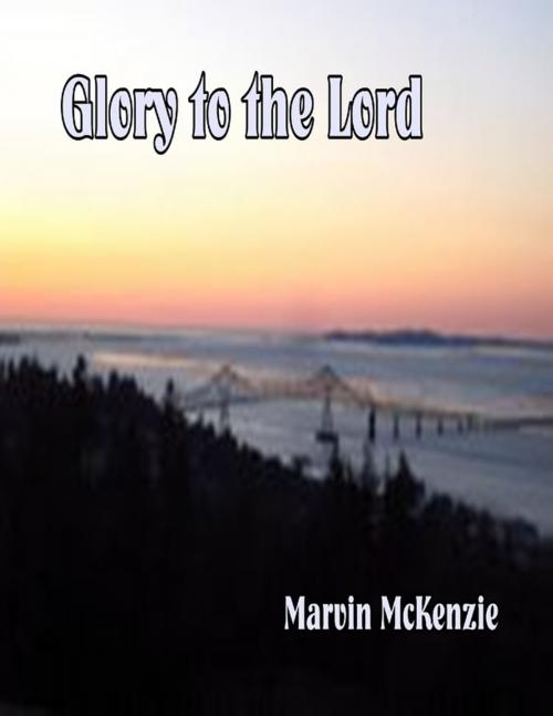 Cover of the book Glory to the Lord by Marvin McKenzie, Lulu.com