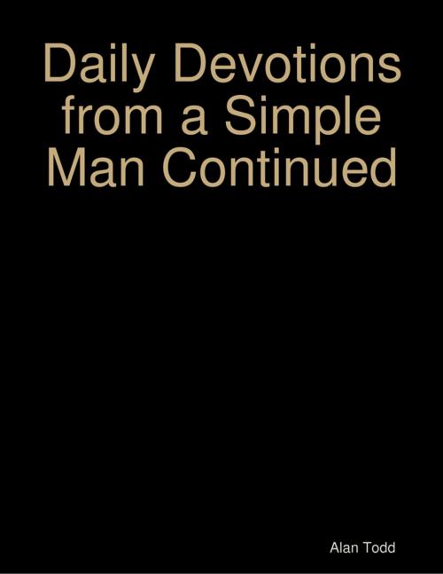 Cover of the book Daily Devotions from a Simple Man Continued by Alan Todd, Lulu.com