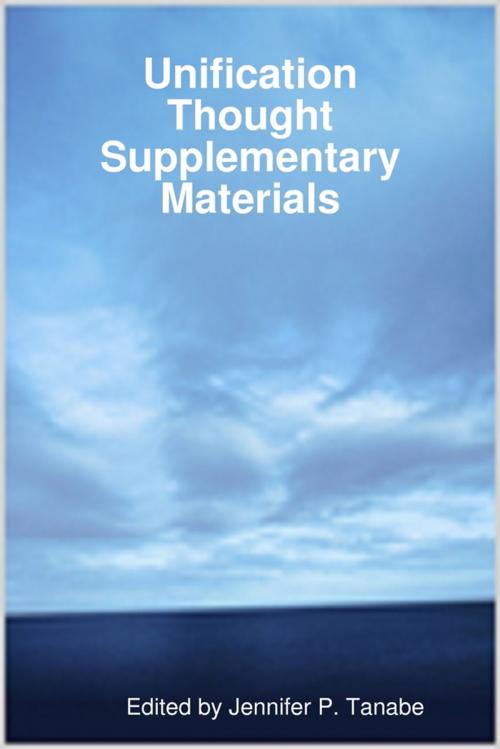 Cover of the book Unification Thought Supplementary Materials by Jennifer P. Tanabe, Lulu.com
