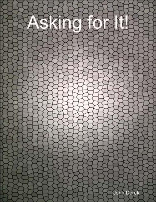 Cover of the book Asking for It! by John Derek, Lulu.com