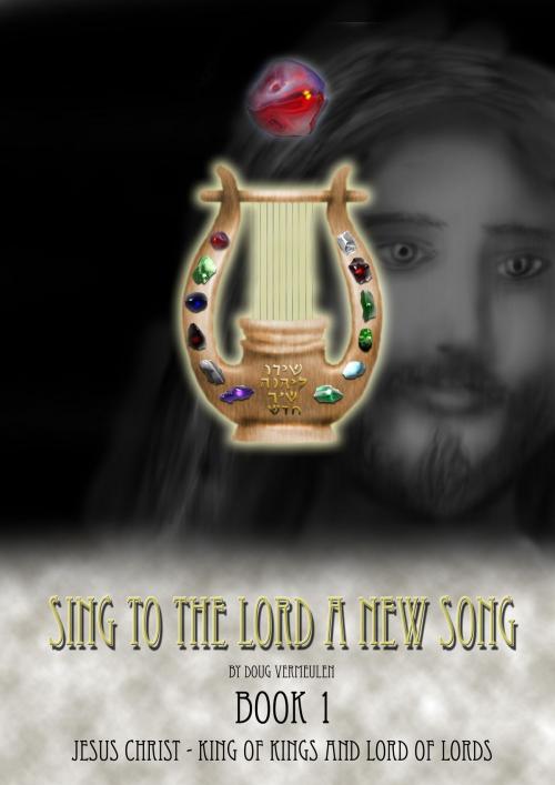 Cover of the book Sing To The Lord A New Song: Book 1 by Doug Vermeulen, Doug Vermeulen