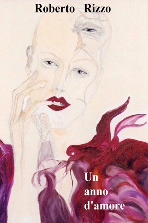 Cover of the book Un anno d’amore by Roberto Rizzo, Roberto Rizzo