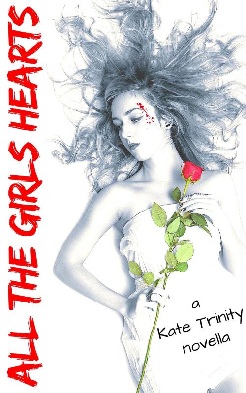 Cover of the book All the Girl's Hearts by Kate Trinity, Kate Trinity