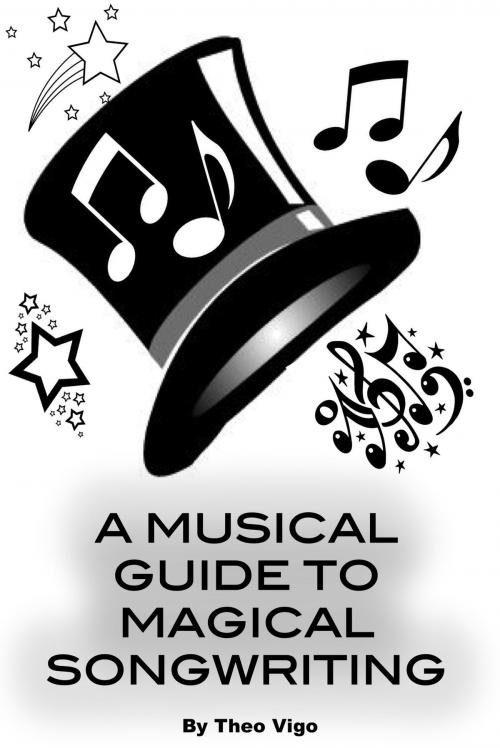 Cover of the book A Musical Guide To Magical Songwriting by Theo Vigo, Theo Vigo