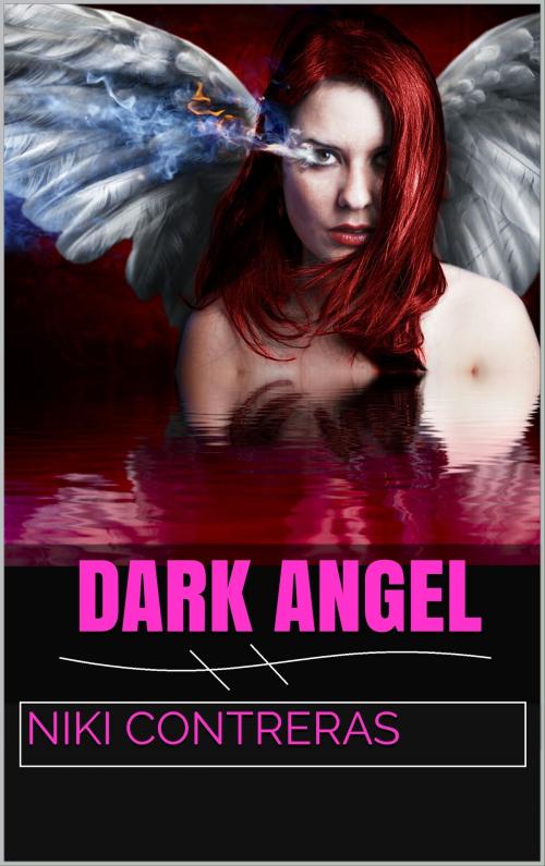 Cover of the book Dark Angel (A Guardian Angel Novel) by Niki Contreras, Niki Contreras