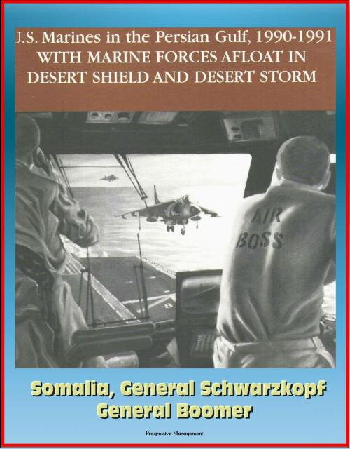Cover of the book U.S. Marines in the Persian Gulf, 1990-1991: With Marine Forces Afloat In Desert Shield And Desert Storm, Somalia, General Schwarzkopf, General Boomer by Progressive Management, Progressive Management