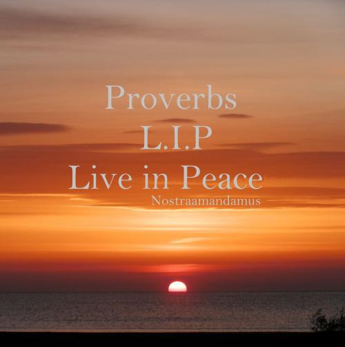 Cover of the book Proverbs L.I.P by Nostraamandamus ., Nostraamandamus .