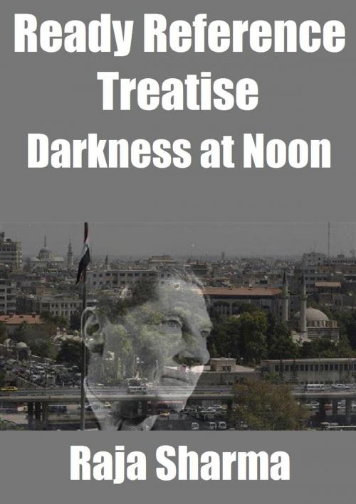 Cover of the book Ready Reference Treatise: Darkness at Noon by Raja Sharma, Raja Sharma