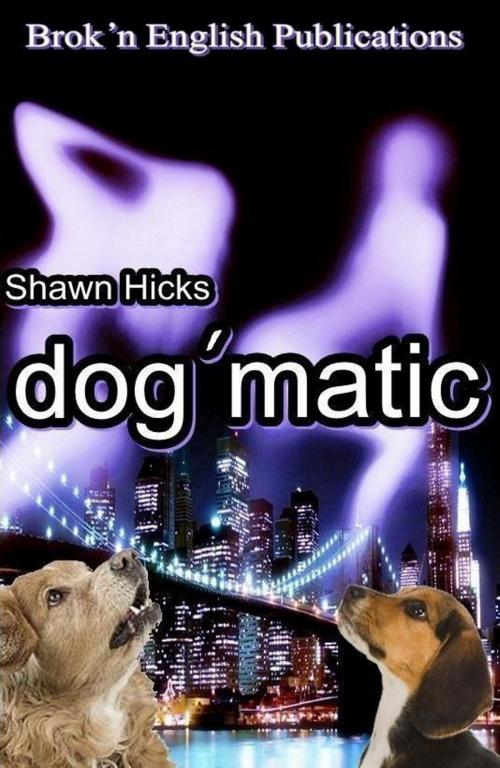 Cover of the book Dog'matic by Shawn Hicks, Shawn Hicks