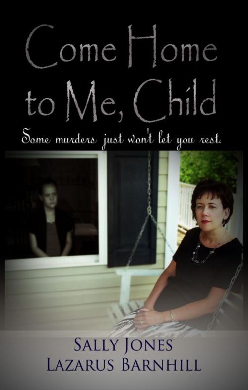 Cover of the book Come Home to me, Child by Lazarus Barnhill, Second Wind Publishing, LLC