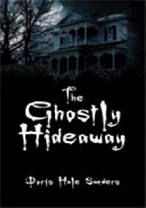 Cover of the book The Ghostly Hideaway by Doris Hale Sanders, Doris Hale Sanders