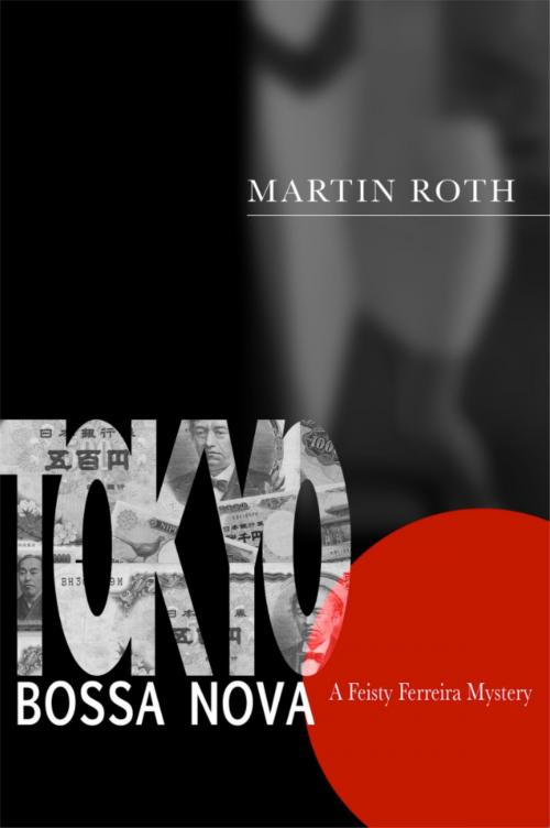 Cover of the book Tokyo Bossa Nova (A Feisty Ferreira Mystery) by Martin Roth, Martin Roth