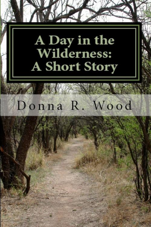 Cover of the book A Day in the Wilderness: A Short Story by Donna R. Wood, Donna R. Wood