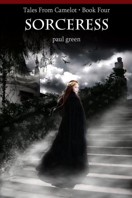 Cover of the book Tales From Camelot Series 4: Sorceress by Paul Green, Paul Green