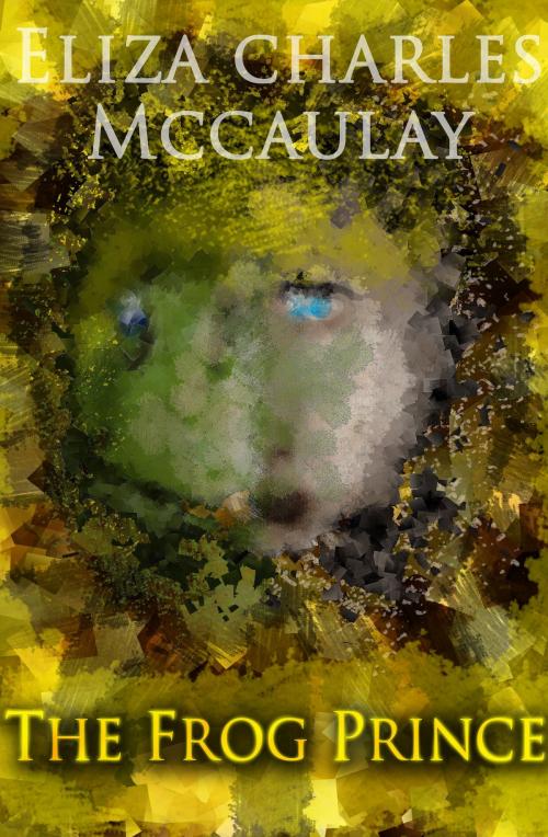 Cover of the book The Frog Prince by Eliza Charles McCaulay, Eliza Charles McCaulay