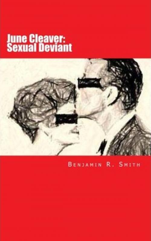 Cover of the book June Cleaver: Sexual Deviant by Benjamin Smith, Benjamin Smith