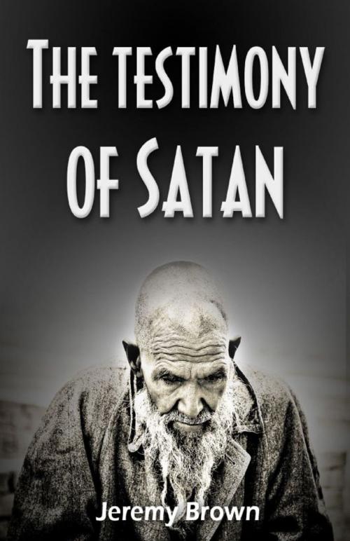 Cover of the book The Testimony of Satan by Jeremy Brown, Jeremy Brown