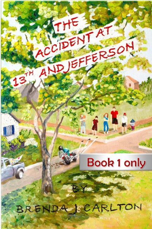 Cover of the book The Accident at 13th and Jefferson: Book 1 Only by Brenda Carlton, Brenda Carlton