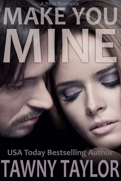 Cover of the book Make You Mine (A BBW Romance) by Tawny Taylor, Novel Mind Books