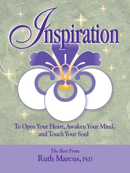 Cover of the book Inspiration: To Open Your Heart, Awaken Your Mind, and Touch Your Soul by Ruth Marcus, Ruth Marcus