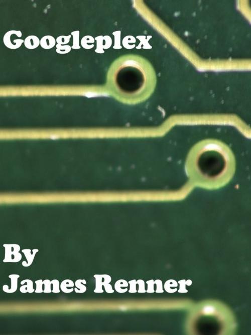 Cover of the book Googleplex by James Renner, James Renner