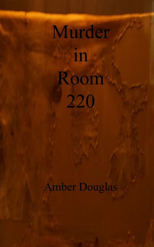 Cover of the book Murder in Room 220 by Amber Douglas, Amber Douglas