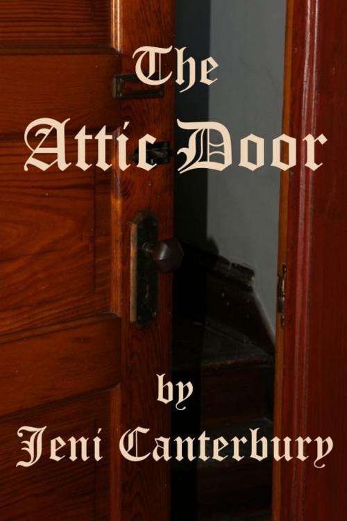 Cover of the book The Attic Door by Jeni Canterbury, Jeni Canterbury
